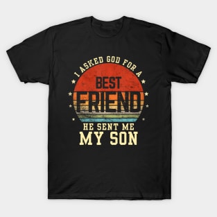 I asked god for a best friend he sent me my son Father's day T-Shirt